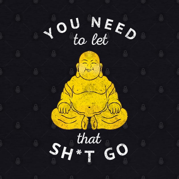 You need to let that sh*t go - vintage Buddha design by BodinStreet